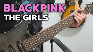 BLACKPINK - The Girls (Guitar Cover) NEW SONG!