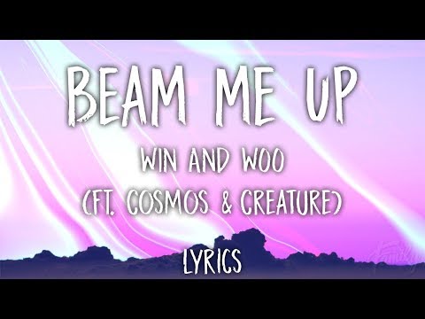 Win and Woo - Beam Me Up (feat. Cosmos & Creature) (Lyrics)
