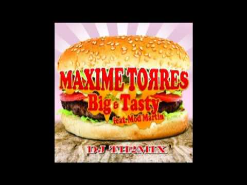 Maxime Torres - Big & Tasty feat Mad Martin (Version DJ Th2Mix)
