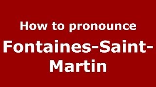 How to pronounce Fontaines-Saint-Martin