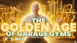 Is This The Golden Age of Garage Gyms? | Ep  63