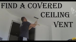 How To Find A Covered Ceiling Vent