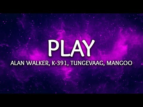 Alan Walker, K-391, Tungevaag, Mangoo ‒ PLAY (Lyrics)