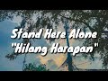 Stand Here Alone - Hilang Harapan (Lirik)