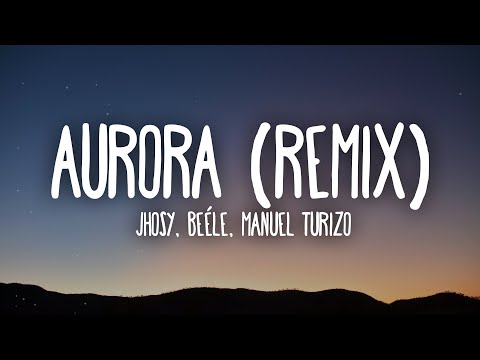 Jhosy, Beéle, Manuel Turizo - Aurora Remix (Letra/Lyrics)