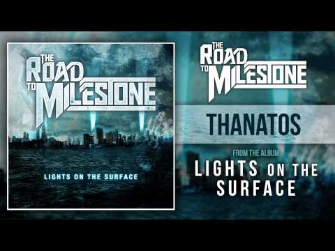 The Road To Milestone - Thanatos (Lights On The Surface OUT NOW)