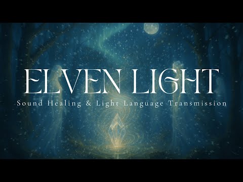 ELVEN LIGHT | Sound Healing & Light Language Transmission | Ambient Soundscape | 432hz