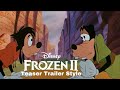 A Goofy Movie Frozen 2 Teaser Trailer Style