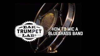 How to Mic a Bluegrass Band with Ear Trumpet Labs &amp; Man About a Horse