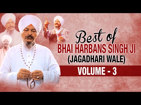Best Of Bhai Harbans Singh Ji (Jaagadhari Wale) - Vol. 3 | Shabad Gurbani | Jukebox