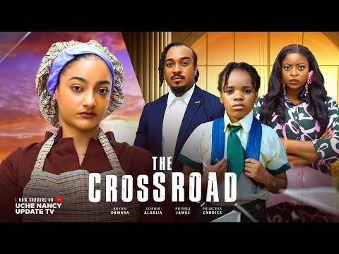 THE CROSS ROAD ;  BRYAN OKWARA, SOPHIE ALAKIJA, PRISMA JAMES, PRINCESS, 2025 Latest Nollywood Movie