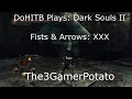 DoHITB Plays: Dark Souls II - Fists & Arrows (XXX ...