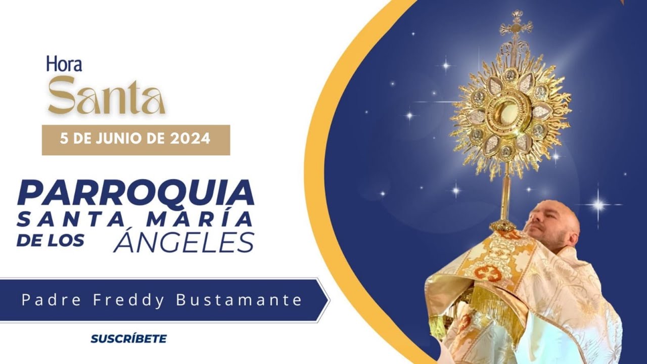 Hora Santa / 5 de Junio  2024 - Parroquia Santa María de los Ángeles