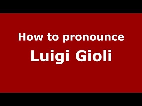 How to pronounce Luigi Gioli (Italian/Italy) - PronounceNames.com