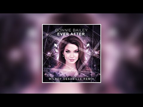 Bonnie Bailey - Ever After (Wilboy Desabille Remix)