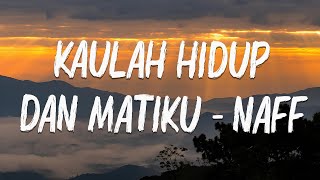 Download lagu Kaulah Hidup dan Matiku - Naff (lyrics) mp3 Download lagu Kaulah Hidup dan Matiku - Naff (lyrics) mp3