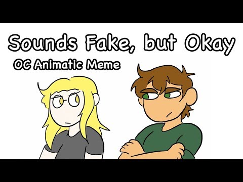 Sounds Fake, but Okay | Animatic Meme