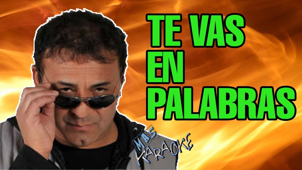 Te Vas En Palabras