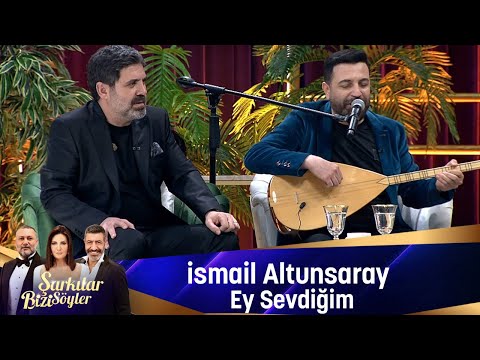 İsmail Altunsaray - EY SEVDİĞİM