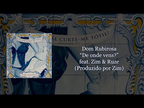 Dom Rubirosa - De onde vens feat. Zim & Ruze (Prod. por Zim) [com letra]