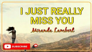 I JUST REALLY MISS YOU -  Miranda Lambert| video edited by Sherley
