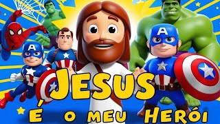 Jesus, Um Herói de Verdade | Música Infantil Gospel