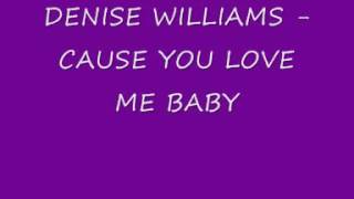 DENISE WILLIAMS - CAUSE YOU LOVE ME BABY(360p_H.264-AAC).mp4