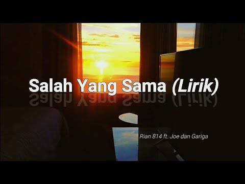SALAH YANG SAMA - Rian 814 ft. Joe & Gariga (lirik).mp4