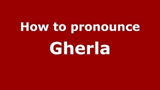 How to pronounce Gherla