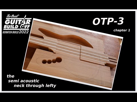 Great Guitar Build Off 2022 scratch build, OTP-3 the semi acoustic lefty, part 1