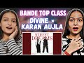 Top Class / Overseas - DIVINE × Karan Aujla | Street Dreams | Reactions Hut |