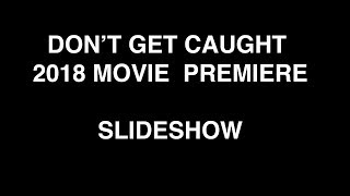 "Don't Get Caught" 2018 Movie Premiere SlideShow