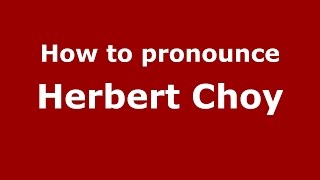 How to pronounce Herbert Choy