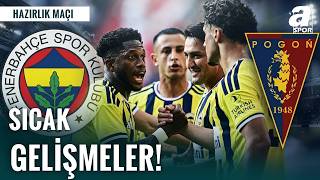 Fenerbahçe Pogon Szczecin Karşılaşmasına Çıkıyor