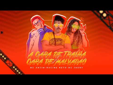RACINE NETO FEAT : MC ANJIM E MC JHENNY - A CARA DE TRALHA X CARA DE MALVADÃO