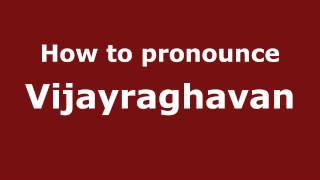 How to pronounce Vijayraghavan