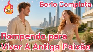 Rompendo para Viver A Antiga Paixão【PT. - Serie Completa】#drama