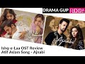 Ishq-e-Laa OST review and Atif Aslam's new song Ajnabi | FUCHSIA Magazine| Rabia Mughni