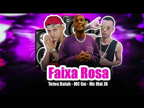 Teteu Balah , MC Mal JB , MC Gw - Faixa Rosa