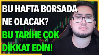 BU HAFTA BORSADA NE OLACAK? | BU TARİHE ÇOK DİKKAT EDİN!