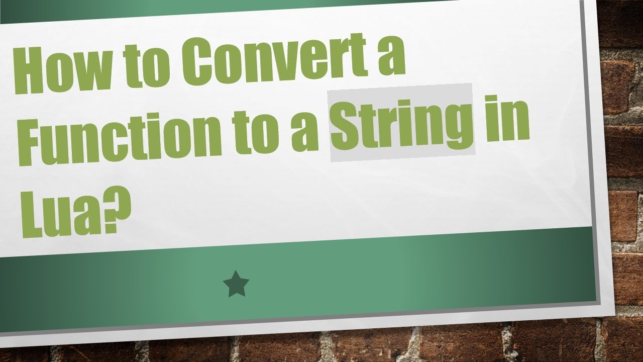 How to Convert a Function to a String in Lua?