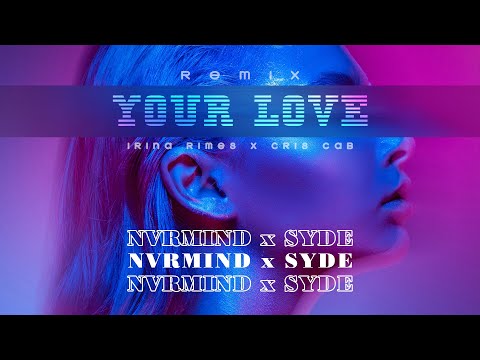 Irina Rimes x Cris Cab - Your Love | NVRMIND x SYDE Remix