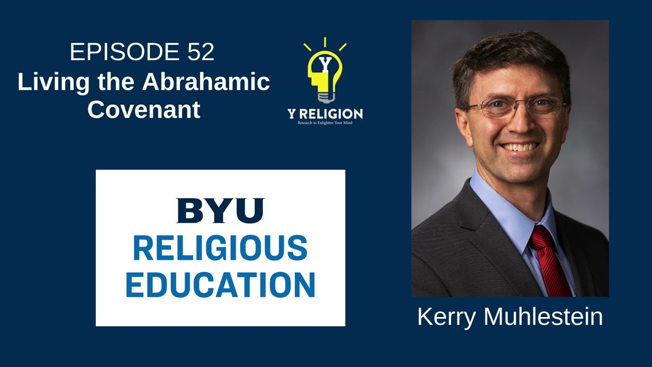 Y Religion Episode 52 – Living the Abrahamic Covenant (Kerry Muhlestein)