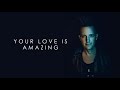 Your Love Is Amazing