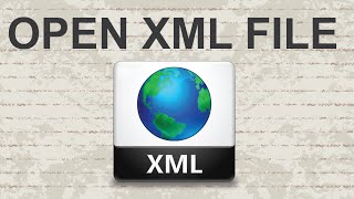 How to open XML file - 2 Methods