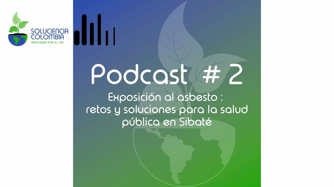 Exposición al asbesto & Salud pública - Soluciencia Colombia podcast #2