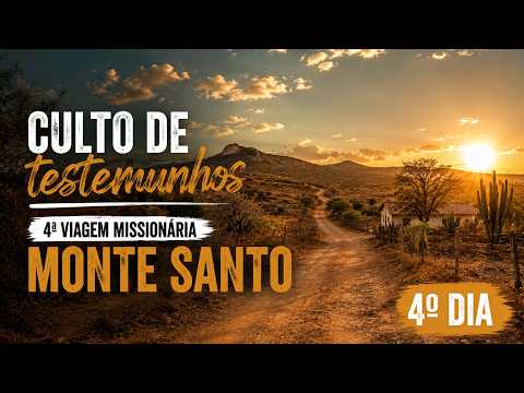 4ª VIAGEM MISSIONÁRIA - CULTO DE TESTEMUNHOS | MONTE SANTO | 4º DIA