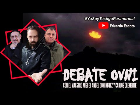 DEBATE OVNI  CON EL MAESTRO MIGUEL ANGEL DOMINGUEZ Y CARLOS CLEMENTE