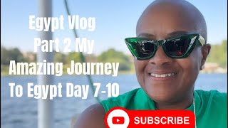 Egypt Vlog Part 2: My Amazing Journey To Egypt - Day 7-10 | BaldGirlWillTravel