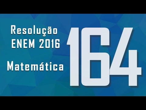 Questão 164, ENEM 2016 - Gabarito e resolução: Matemática